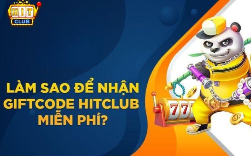 Các lưu ý để làm sao nhận Giftcode Hitclub dễ dàng nhất?